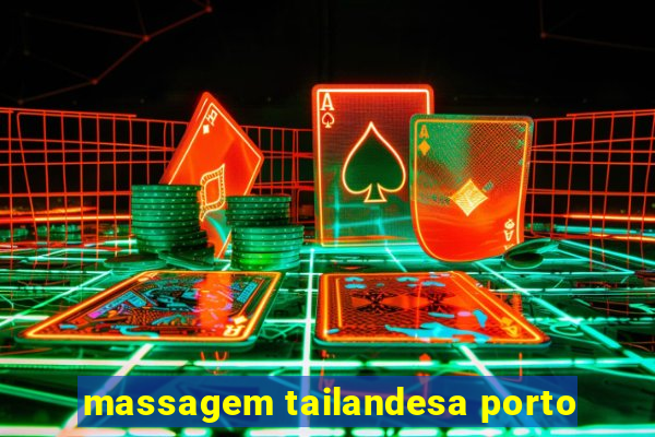 massagem tailandesa porto